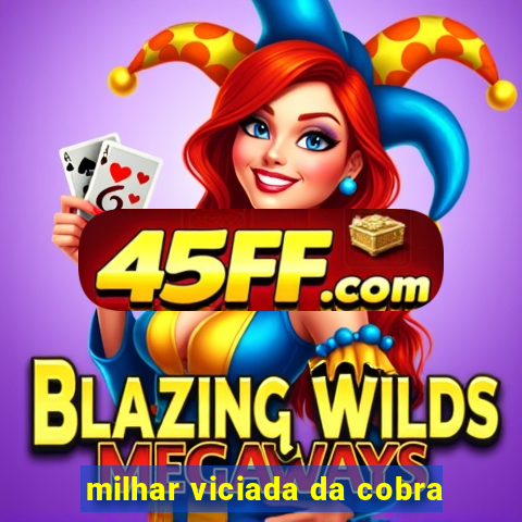 milhar viciada da cobra